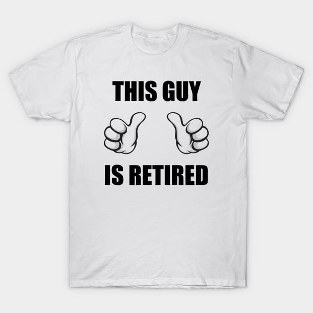 This Guy Is Retired T-Shirt by CafePretzel